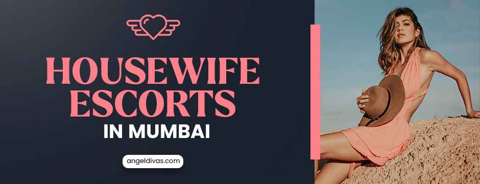 Housewife escorts in Mumbai